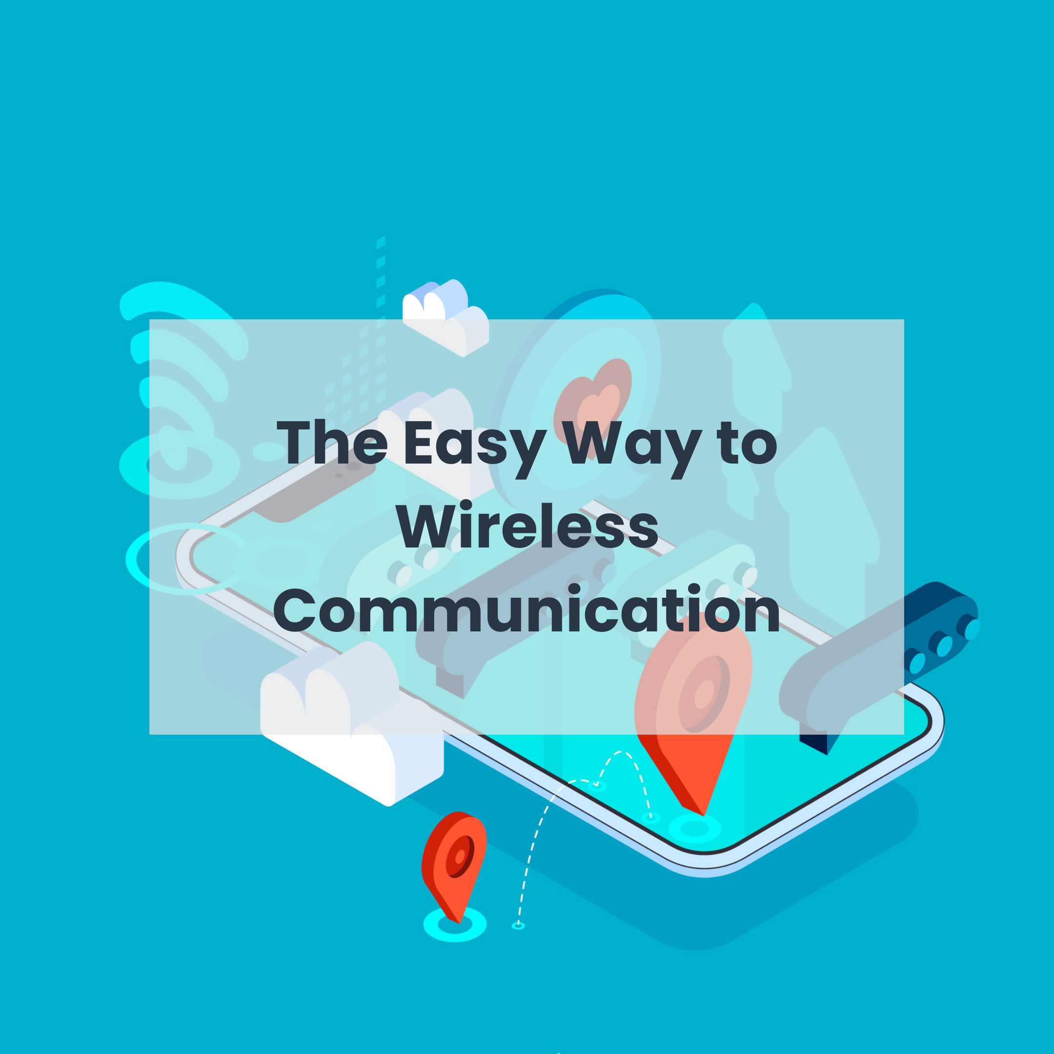 The Easy Way to Wireless Communication