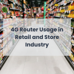 4G Router Usage in Retail and Store Industry