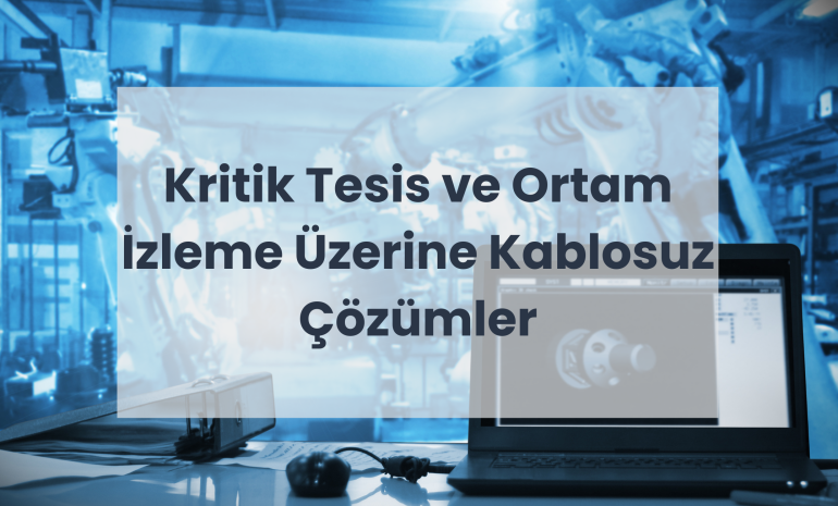 Kritik Tesis ve Ortam İzleme Üzerine Kablosuz Çözümler