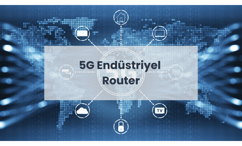 5G Endüstriyel Router